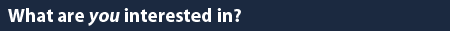 What are you interested in?
